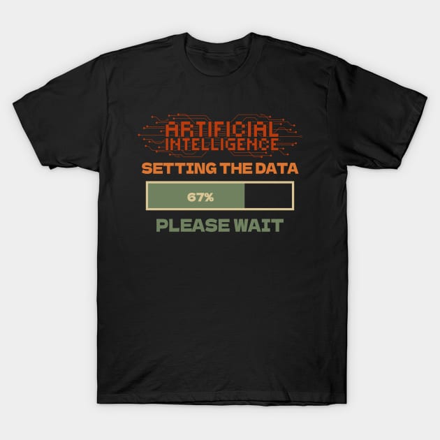 Artificial Intelligence  setting data please wait T-Shirt by HomeCoquette